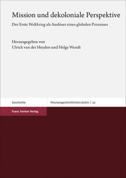 Paperback Mission Und Dekoloniale Perspektive: Der Erste Weltkrieg ALS Ausloser Eines Globalen Prozesses [German] Book