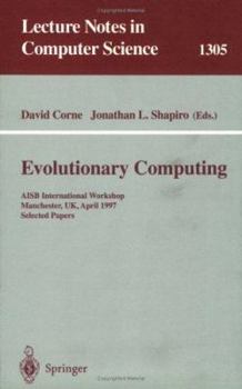 Evolutionary Computing: AISB International Workshop, Manchester, UK, April 7-8, 1997. Selected Papers. (Lecture Notes in Computer Science)