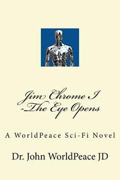 Paperback Jim Chrome I -The Eye Opens: A WorldPeace Sci-Fi Novel Book
