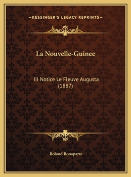 Hardcover La Nouvelle-Guinee: III Notice Le Fleuve Augusta (1887) [French] Book