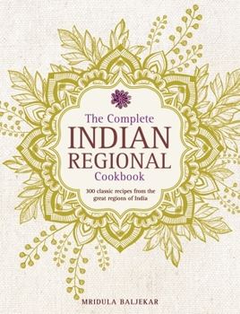 Hardcover The Complete Indian Regional Cookbook: 300 Classic Recipes from the Great Regions of India Book