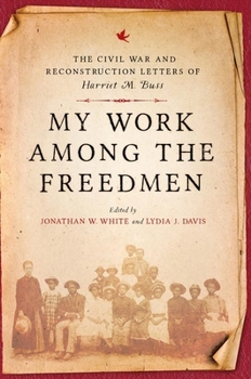 Hardcover My Work Among the Freedmen: The Civil War and Reconstruction Letters of Harriet M. Buss Book