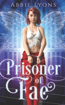 Prisoner of Fae: Enchanted Penitentiary Book 1 - Book #1 of the Enchanted Penitentiary