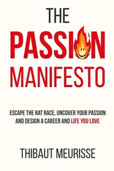 Paperback The Passion Manifesto: Escape the Rat Race, Uncover Your Passion and Design a Career and Life You Love Book