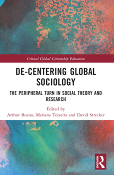 Paperback De-Centering Global Sociology: The Peripheral Turn in Social Theory and Research Book