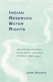 Hardcover Indian Reserved Water Rights: The Winters Doctrine in Its Social and Legal Context Book