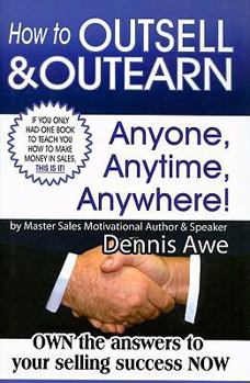 Hardcover How to Outsell & Outearn, Anyone, Anytime, Anywhere! Book