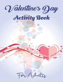 Paperback Valentine's Day Activity Book for Adults: The Ultimate Valentine's Day Activity Workbook Game With 110+ Activities For Learning, Coloring, Dot to Dot, Book