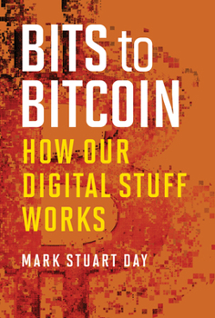Paperback Bits to Bitcoin: How Our Digital Stuff Works Book