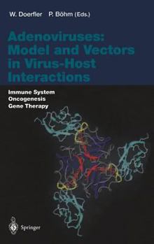 Current Topics in Microbiology and Immunology, Volume 273: Adenoviruses: Model and Vectors in Virus Host Interactions: Immune System, Oncogenesis, Gene Therapy