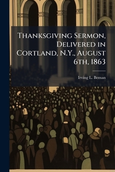 Paperback Thanksgiving Sermon, Delivered in Cortland, N.Y., August 6th, 1863 Book