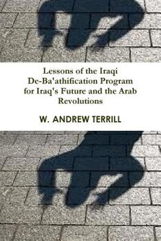 Paperback Lessons of the Iraqi De-Ba'athification Program for Iraq's Future and the Arab Revolutions Book