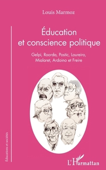 Éducation et conscience politique: Gelpi, Roorda, Postic, Loureiro, Mialaret, Ardoino et Freire (Éducations Et Sociétés) (French Edition)