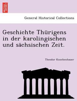 Paperback Geschichte Thurigens in Der Karolingischen Und Sachsischen Zeit. [German] Book