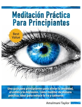 Paperback Meditación Práctica para Principiantes: Una guía para principiantes para aliviar la ansiedad, el estrés y la depresión. Cómo meditar de ma [Spanish] Book