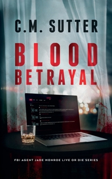 Blood Betrayal (FBI Agent Jade Monroe Live or Die Series)