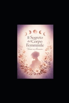 Il Segreto del Corpo Femminile: Vivere in Armonia