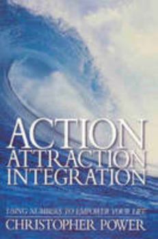 Paperback Action Attraction Integration - Using Numbers To Empower Your Life Book