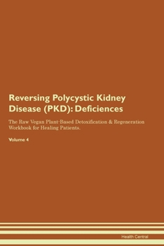 Paperback Reversing Polycystic Kidney Disease (PKD): Deficiencies The Raw Vegan Plant-Based Detoxification & Regeneration Workbook for Healing Patients. Volume Book