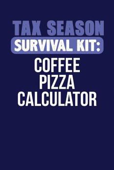 Tax Season Survival Kit: Coffee Pizza Calculator: Dark Blue, White & Purple Design, Blank College Ruled Line Paper Journal Notebook for Account