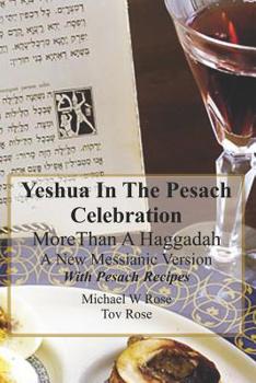 Paperback Yeshua In the Pesach Celebration More Than A Haggadah: A New Messianic Version With Pesach Recipes Book