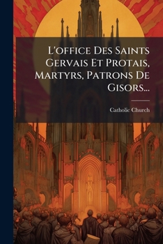 Paperback L'office Des Saints Gervais Et Protais, Martyrs, Patrons De Gisors... [French] Book