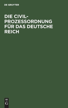 Die Civilprozeßordnung Für Das Deutsche Reich: Amtliche Ausgabe. Mit Sachregister