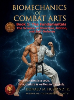 Hardcover Biomechanics of Combat Arts: Book 1: The Fundamentals Book