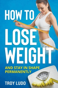 Paperback How To Lose Weight: And Stay In Shape Permanently Book