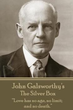 Paperback John Galsworthy - The Silver Box: "Love has no age, no limit; and no death." Book