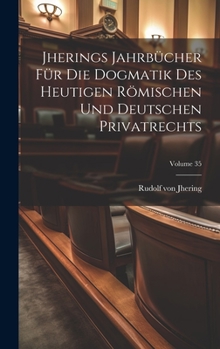 Hardcover Jherings Jahrbücher Für Die Dogmatik Des Heutigen Römischen Und Deutschen Privatrechts; Volume 35 [German] Book