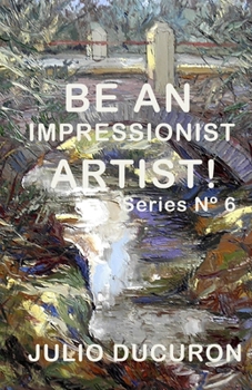 Paperback Be an Impressionist Artist!: Series N° 6 Book