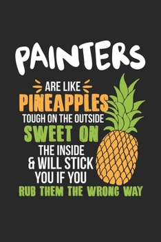 Painters Are Like Pineapples. Tough On The Outside Sweet On The Inside: Painter. Ruled Composition Notebook to Take Notes at Work. Lined Bullet Point Diary, To-Do-List or Journal For Men and Women.