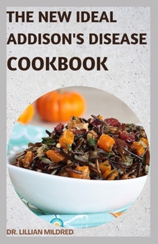 Paperback The New Ideal Addison's Disease Cookbook: The Complete Guide With Meal Plan And 50+ Easy Recipes Book