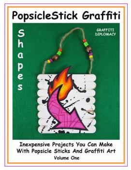 Paperback Popsicle-Stick-Graffiti/Volume One/Shapes: Inexpensive Projects You Can Make with Popsicle Sticks and Graffiti Art (Volume 1) Book
