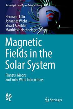Paperback Magnetic Fields in the Solar System: Planets, Moons and Solar Wind Interactions Book