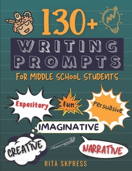 Paperback Writing Prompts for Middle School: +130 Fun Creative Reflective Narrative Persuasive Imaginative Writing Journal Prompts to Help Middle School Student Book