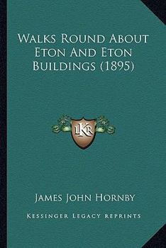 Paperback Walks Round About Eton And Eton Buildings (1895) Book