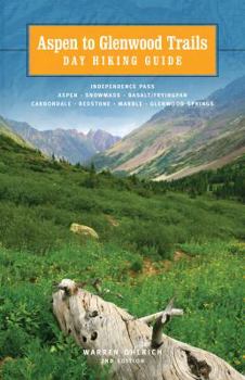 Paperback Aspen to Glenwood: Day Hiking Guide: Independence Pass, Aspen, Snowmass, Basalt/Frying Pan, Carbondale, Redstone, Marble, Glenwood Springs Book