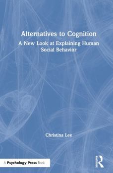 Hardcover Alternatives to Cognition: A New Look at Explaining Human Social Behavior Book