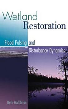 Hardcover Wetland Restoration, Flood Pulsing, and Disturbance Dynamics Book