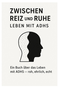 Paperback Zwischen Reiz und Ruhe: Leben mit ADHS: Ein Buch über das Leben mit ADHS-roh, ehrlich, echt [German] Book