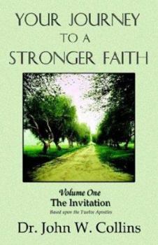 Paperback Your Journey to a Stronger Faith Volume One the Invitation Based Upon the Twelve Apostles Book