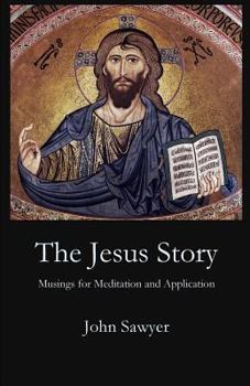 Paperback The Jesus Story: Musing for Meditation and Application Book