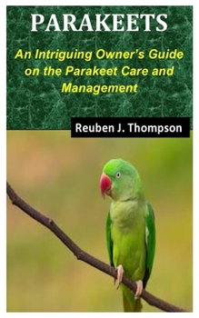 Paperback Parakeets: An Intriguing Owner's Guide on the Parakeet Care and Management Book