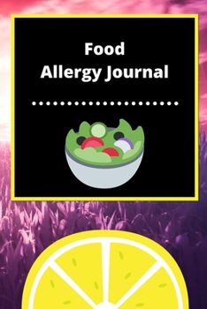 Food Allergy Journal: Discover Food Intolerances and Allergies: (A Food Diary that Tracks your Triggers and Symptoms)