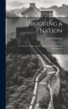 Hardcover Drugging a Nation: The Story of China and the Opium Curse; a Personal Investigation Book