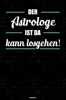 Der Astrologe ist da kann losgehen! Notizbuch: Astrologe Journal DIN A5 liniert 120 Seiten Geschenk (German Edition)