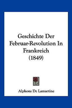 Paperback Geschichte Der Februar-Revolution In Frankreich (1849) [German] Book