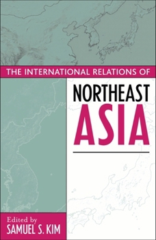 The International Relations of Northeast Asia (Asia in World Politics)